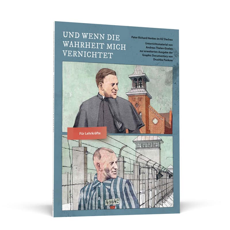 Und wenn die Wahrheit mich vernichtet – Pater Richard Henkes im KZ Dachau – Lehrerausgabe