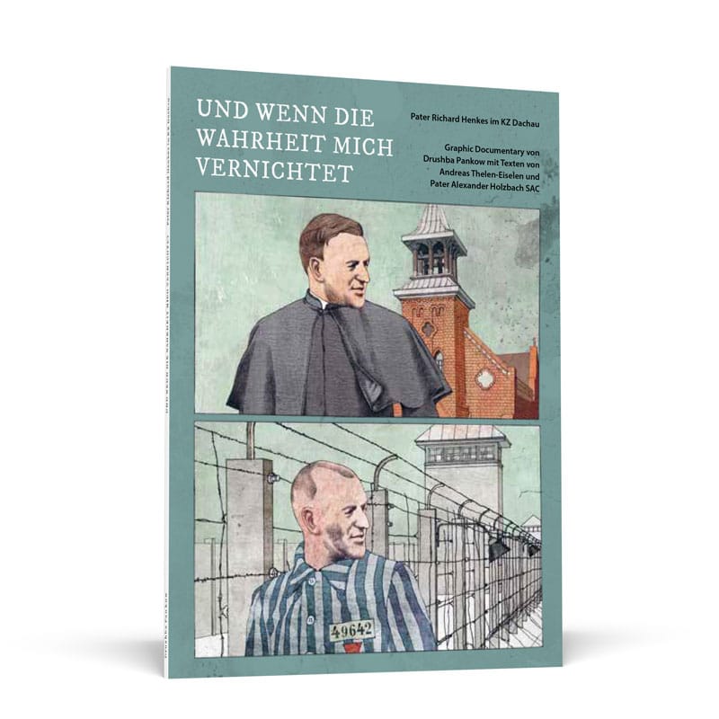 Und wenn die Wahrheit mich vernichtet – Pater Richard Henkes im KZ Dachau – Schülerausgabe